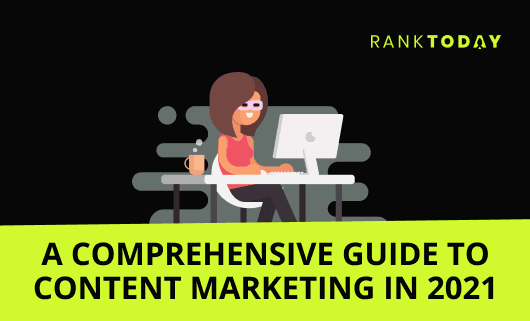 A Comprehensive Guide To Content Marketing In 2021